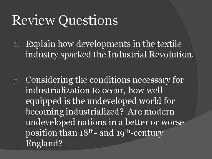 Review Questions 6. Explain how developments in the textile industry sparked the Industrial Revolution.