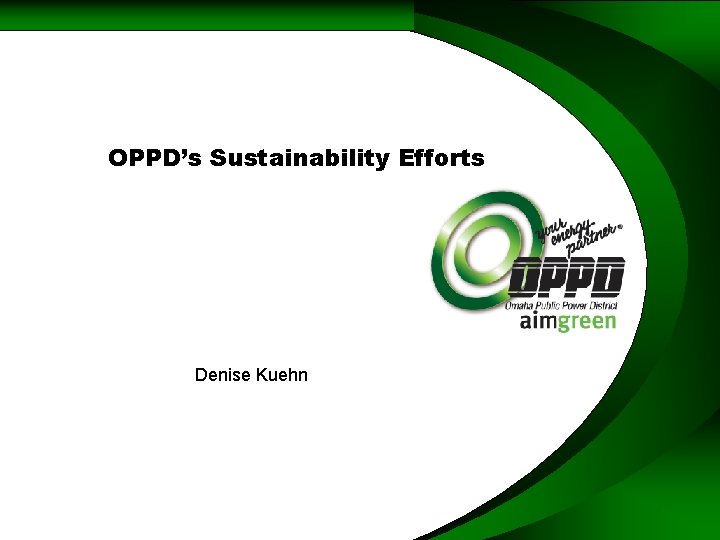 OPPD’s Sustainability Efforts Denise Kuehn 