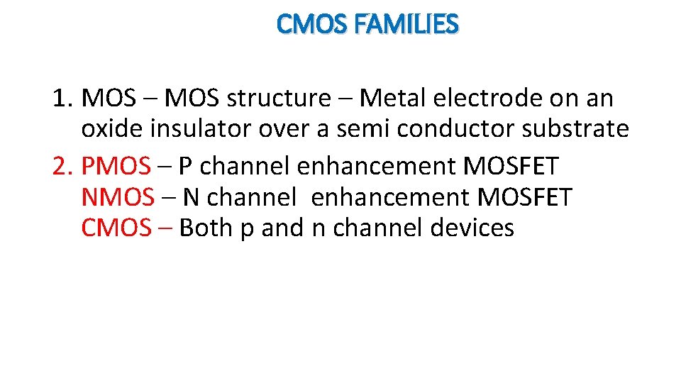 CMOS FAMILIES 1. MOS – MOS structure – Metal electrode on an oxide insulator