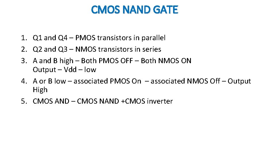 CMOS NAND GATE 1. Q 1 and Q 4 – PMOS transistors in parallel