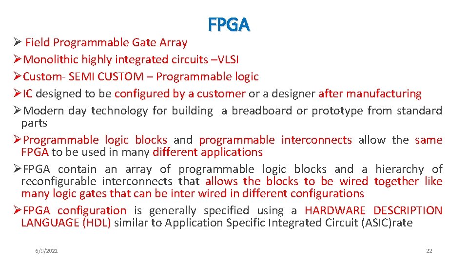 FPGA Ø Field Programmable Gate Array ØMonolithic highly integrated circuits –VLSI ØCustom- SEMI CUSTOM