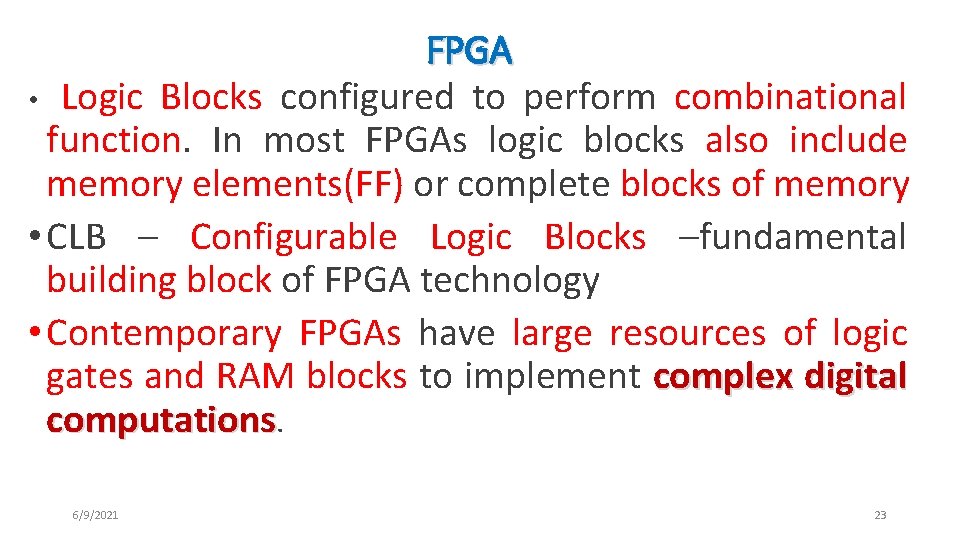 FPGA • Logic Blocks configured to perform combinational function. In most FPGAs logic blocks