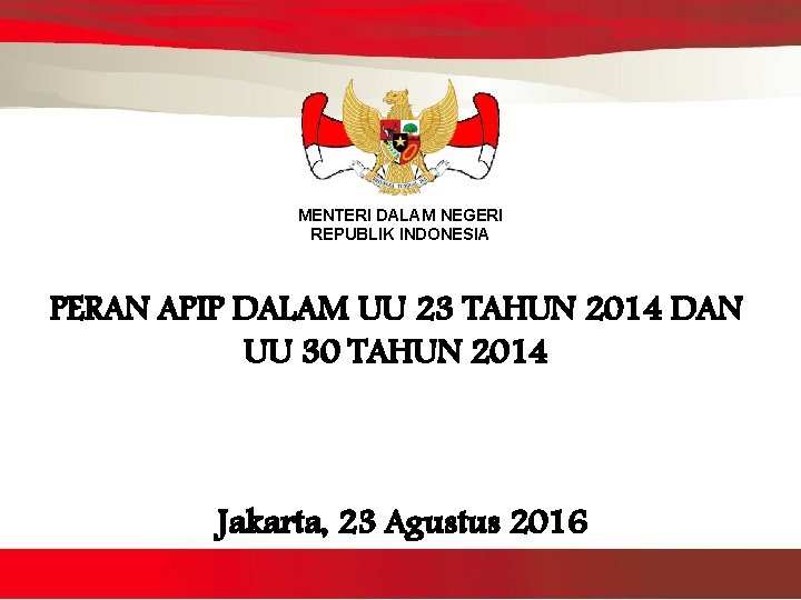 MENTERI DALAM NEGERI REPUBLIK INDONESIA PERAN APIP DALAM UU 23 TAHUN 2014 DAN UU