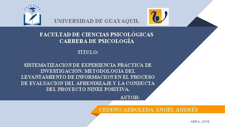 UNIVERSIDAD DE GUAYAQUIL FACULTAD DE CIENCIAS PSICOLÓGICAS CARRERA DE PSICOLOGÍA TÍTULO: SISTEMATIZACIÓN DE EXPERIENCIA