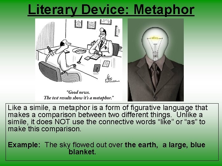 Literary Device: Metaphor Like a simile, a metaphor is a form of figurative language