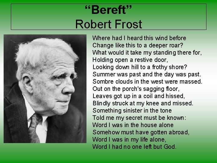 “Bereft” Robert Frost Where had I heard this wind before Change like this to