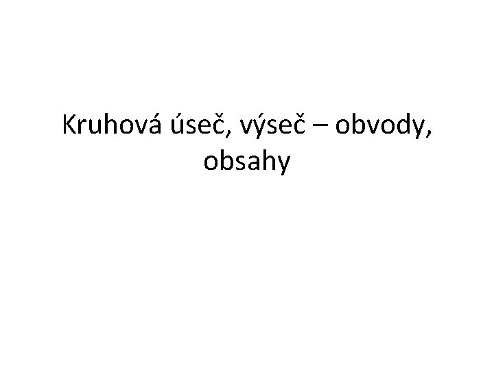 Kruhová úseč, výseč – obvody, obsahy 