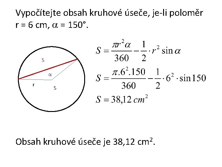 Vypočítejte obsah kruhové úseče, je-li poloměr r = 6 cm, = 150°. S r