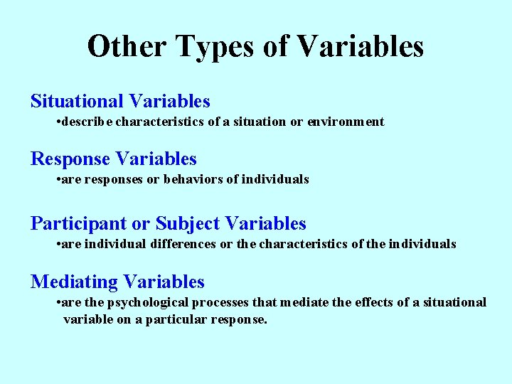 Other Types of Variables Situational Variables • describe characteristics of a situation or environment