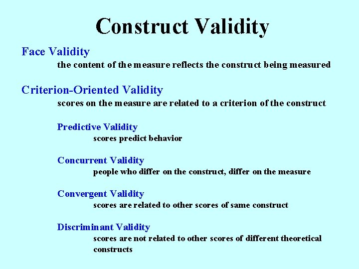 Construct Validity Face Validity the content of the measure reflects the construct being measured