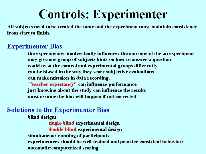 Controls: Experimenter All subjects need to be treated the same and the experiment must