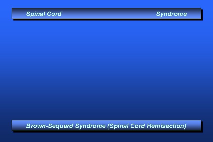 Spinal Cord Syndrome Brown-Sequard Syndrome (Spinal Cord Hemisection) 