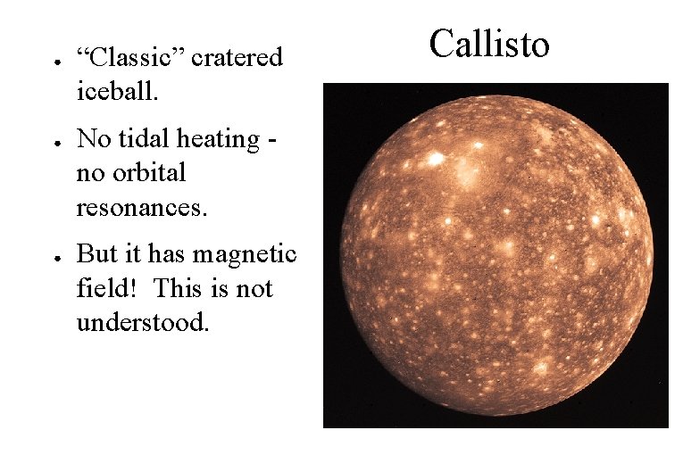 ● ● ● “Classic” cratered iceball. No tidal heating no orbital resonances. But it