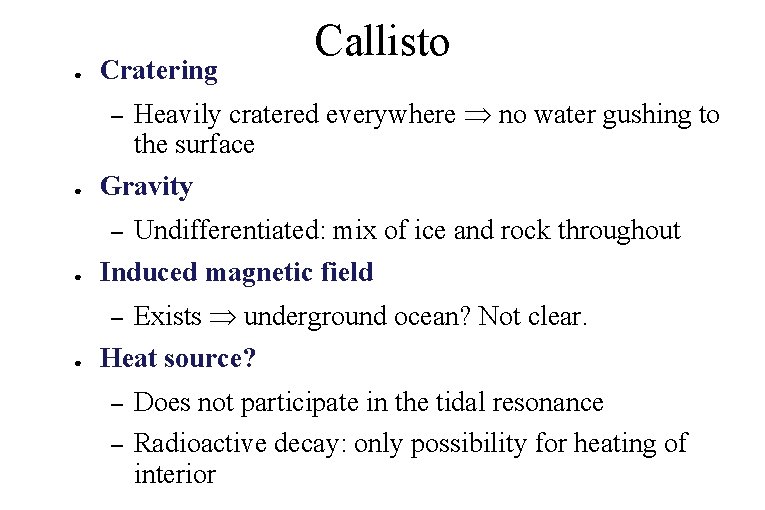 Callisto ● Cratering ● Heavily cratered everywhere no water gushing to the surface Gravity