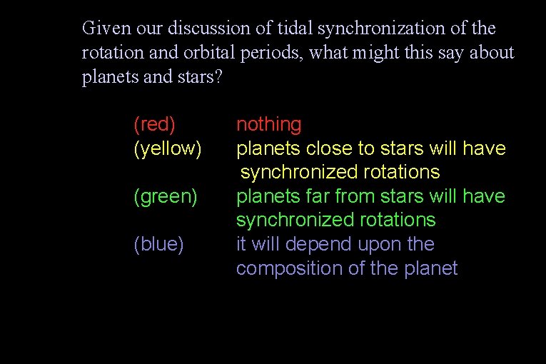 Given our discussion of tidal synchronization of the rotation and orbital periods, what might