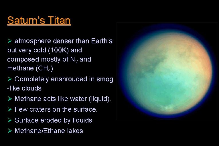 Saturn’s Titan Ø atmosphere denser than Earth’s but very cold (100 K) 100 K
