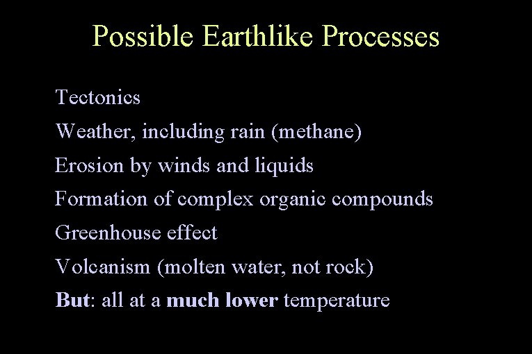 Possible Earthlike Processes ● Tectonics ● Weather, including rain (methane) ● Erosion by winds