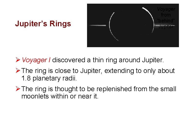 Jupiter’s Rings Voyager from “behind” Jupiter Ø Voyager I discovered a thin ring around