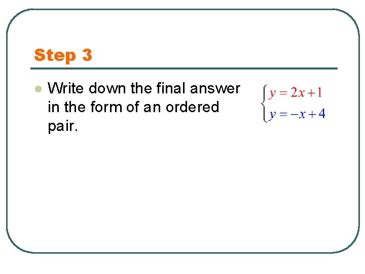 Step 3 l Write down the final answer in the form of an ordered