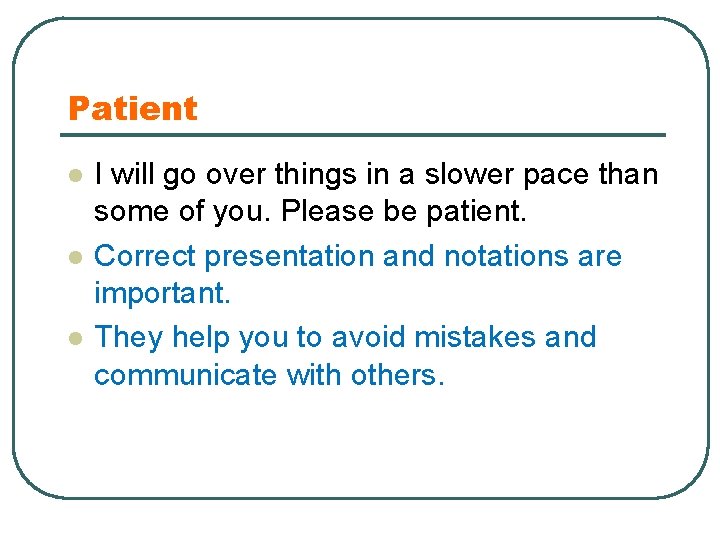 Patient l l l I will go over things in a slower pace than