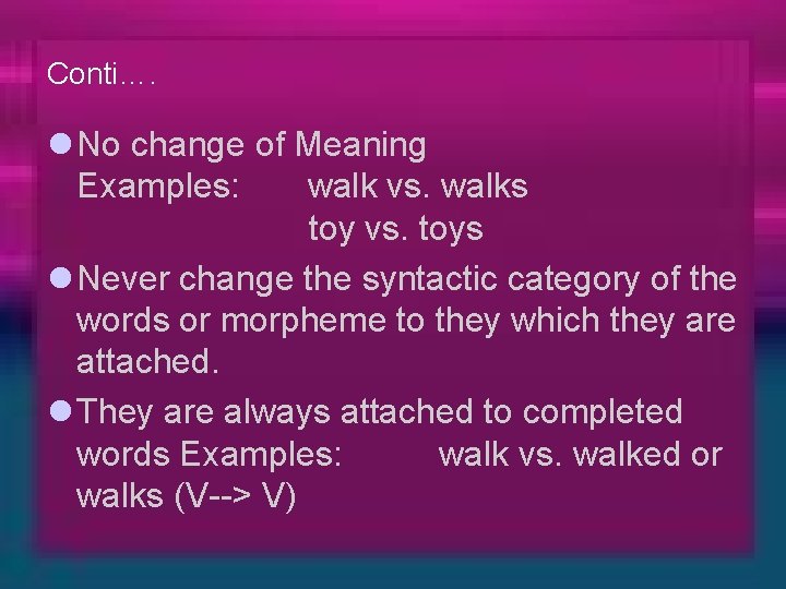 Conti…. l No change of Meaning Examples: walk vs. walks toy vs. toys l