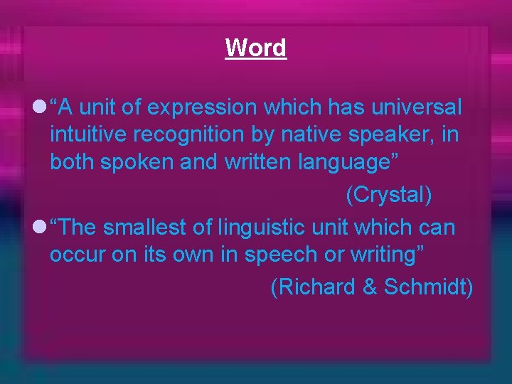 Word l “A unit of expression which has universal intuitive recognition by native speaker,