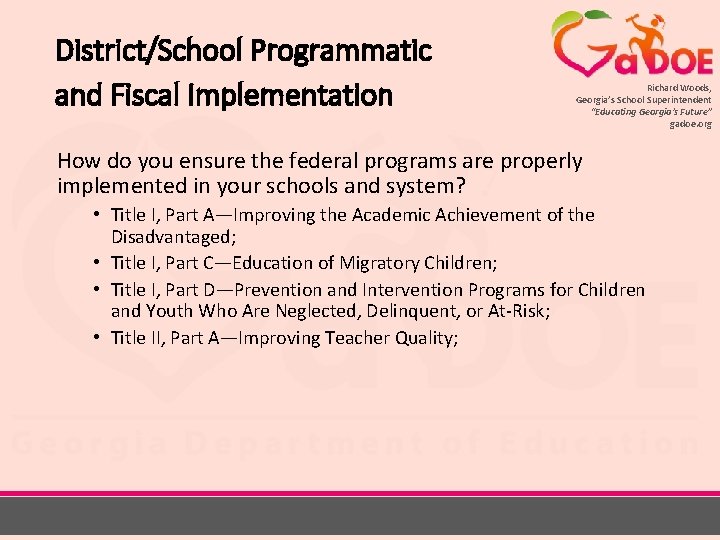 District/School Programmatic and Fiscal Implementation Richard Woods, Georgia’s School Superintendent “Educating Georgia’s Future” gadoe.