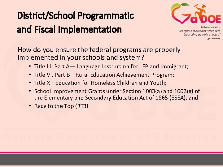 District/School Programmatic and Fiscal Implementation Richard Woods, Georgia’s School Superintendent “Educating Georgia’s Future” gadoe.