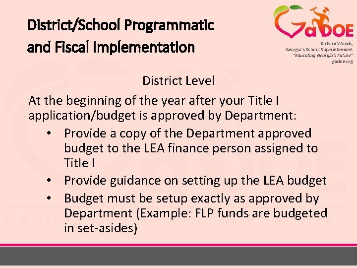 District/School Programmatic and Fiscal Implementation Richard Woods, Georgia’s School Superintendent “Educating Georgia’s Future” gadoe.