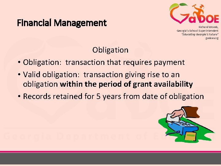 Financial Management Richard Woods, Georgia’s School Superintendent “Educating Georgia’s Future” gadoe. org Obligation •