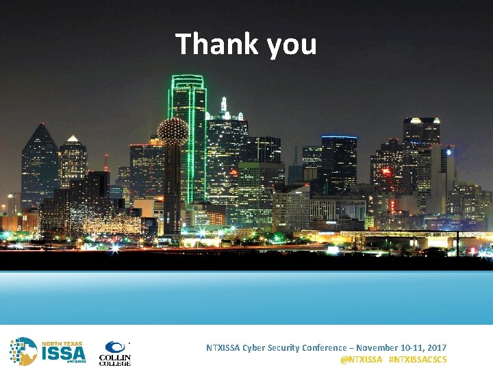 Thank you NTXISSA Cyber Security Conference – November 10 -11, 2017 @NTXISSA #NTXISSACSC 5