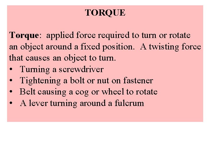 TORQUE Torque: applied force required to turn or rotate an object around a fixed