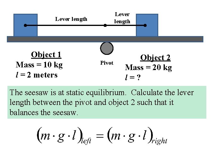 Lever length Object 1 Mass = 10 kg l = 2 meters Pivot Object