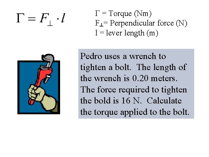 Γ = Torque (Nm) F┴= Perpendicular force (N) l = lever length (m) Pedro