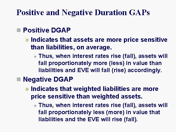 Positive and Negative Duration GAPs n Positive DGAP n Indicates that assets are more