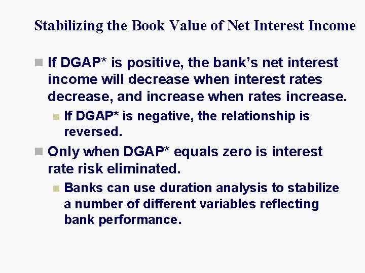 Stabilizing the Book Value of Net Interest Income n If DGAP* is positive, the