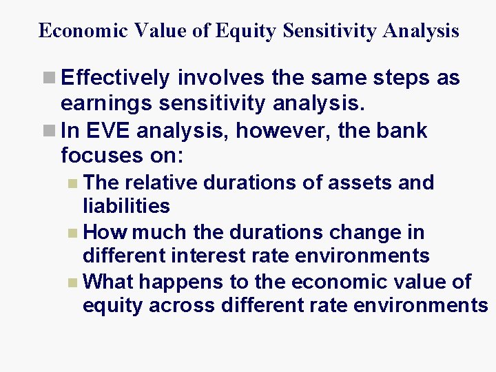 Economic Value of Equity Sensitivity Analysis n Effectively involves the same steps as earnings