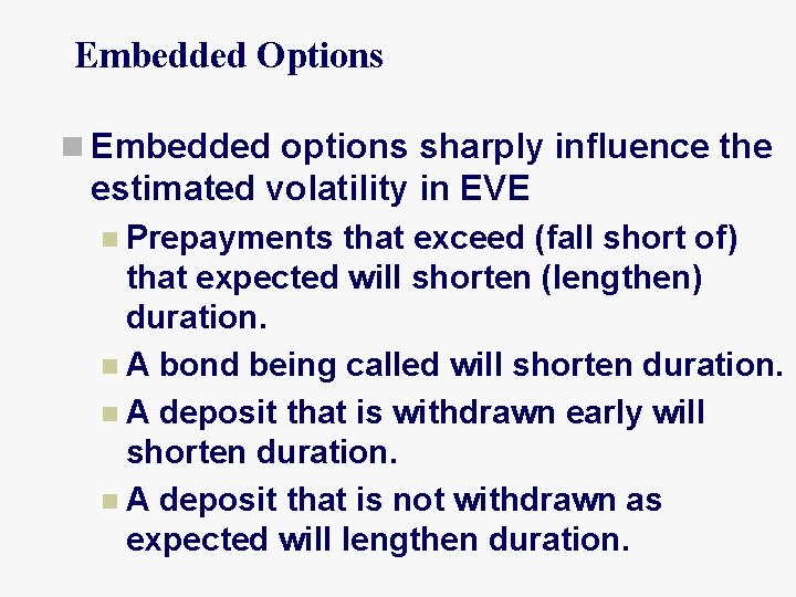 Embedded Options n Embedded options sharply influence the estimated volatility in EVE n Prepayments