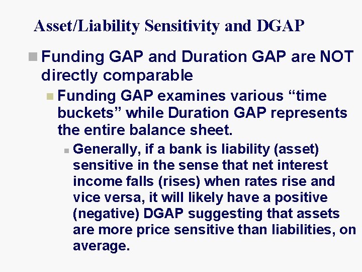 Asset/Liability Sensitivity and DGAP n Funding GAP and Duration GAP are NOT directly comparable