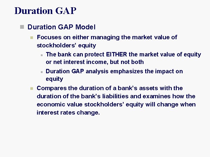 Duration GAP n Duration GAP Model n Focuses on either managing the market value