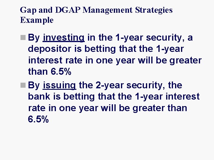 Gap and DGAP Management Strategies Example n By investing in the 1 -year security,