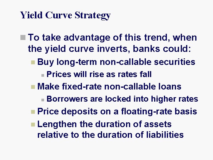 Yield Curve Strategy n To take advantage of this trend, when the yield curve