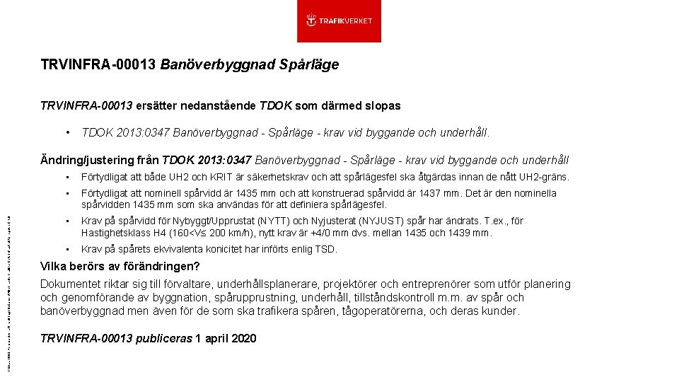 TRVINFRA-00013 Banöverbyggnad Spårläge TRVINFRA-00013 ersätter nedanstående TDOK som därmed slopas • TDOK 2013: 0347
