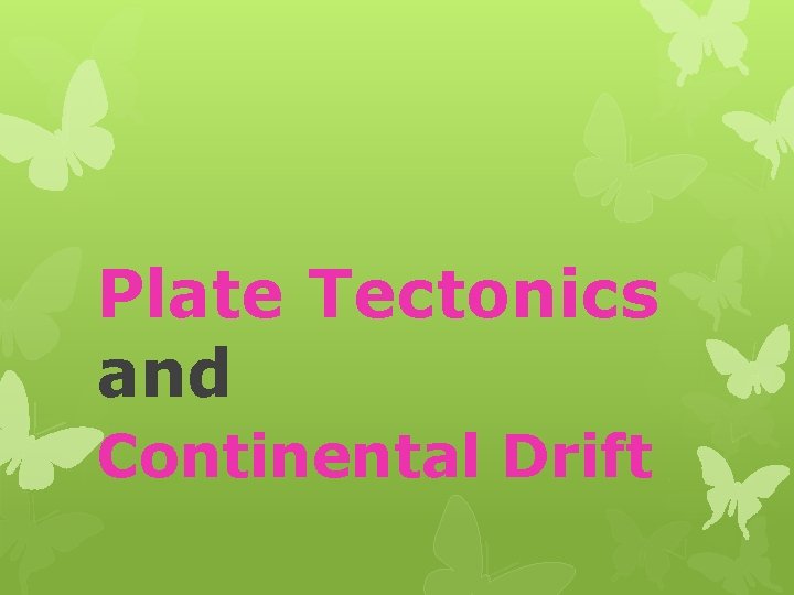 Plate Tectonics and Continental Drift 