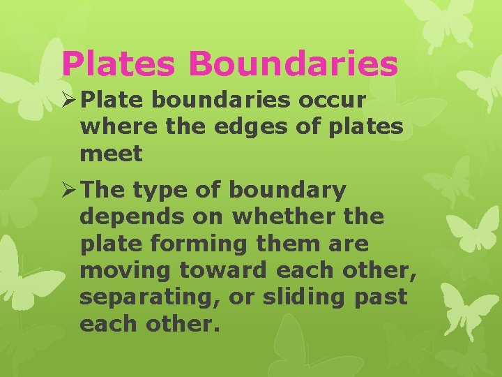 Plates Boundaries Ø Plate boundaries occur where the edges of plates meet Ø The