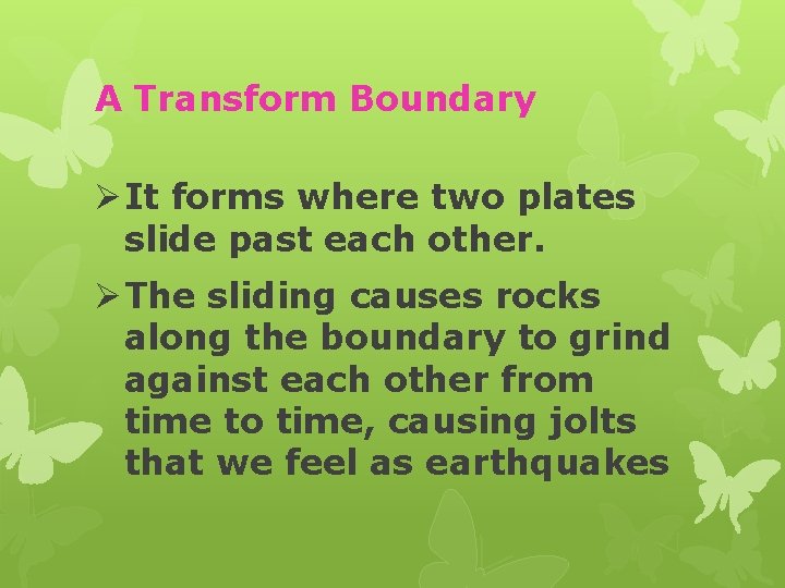 A Transform Boundary Ø It forms where two plates slide past each other. Ø