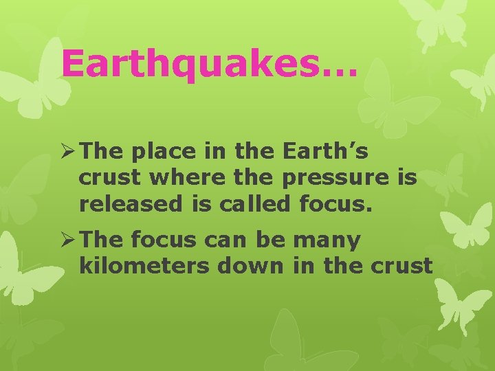 Earthquakes… Ø The place in the Earth’s crust where the pressure is released is