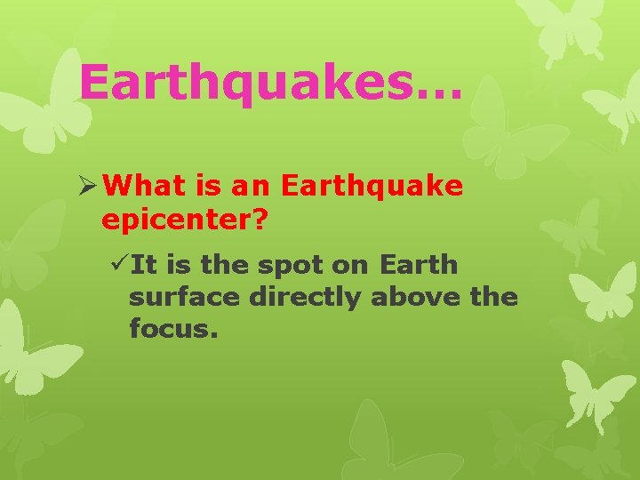 Earthquakes… Ø What is an Earthquake epicenter? üIt is the spot on Earth surface Earthquakes… Ø What is an Earthquake epicenter? üIt is the spot on Earth surface