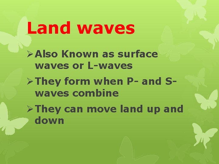 Land waves Ø Also Known as surface waves or L-waves Ø They form when