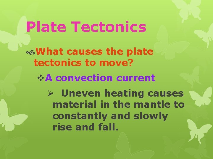 Plate Tectonics What causes the plate tectonics to move? v. A convection current Ø